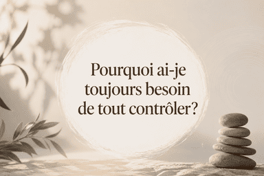 Pourquoi ai-je toujours besoin de tout contrôler ?
